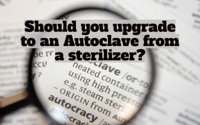 Why should you upgrade to an Autoclave from a sterilizer?