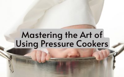 Mastering the Art of Using Pressure Cookers